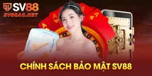 Chính Sách Bảo Mật SV88