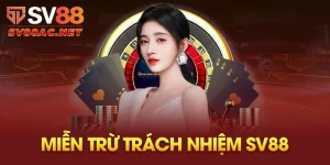 Miễn Trừ Trách Nhiệm SV88