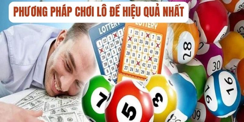 Phương pháp chơi lô đề hiệu quả nhất Phương pháp chơi lô đề hiệu quả nhất