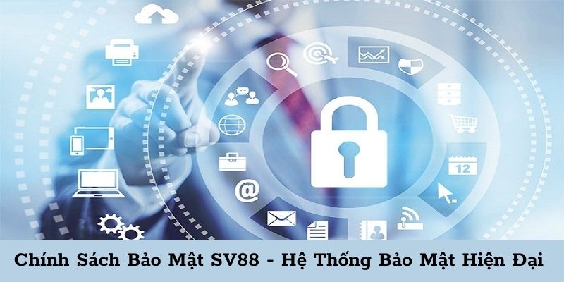 Chính sách bảo mật SV88 với hệ thống hiện đại Chính sách bảo mật SV88 với hệ thống hiện đại