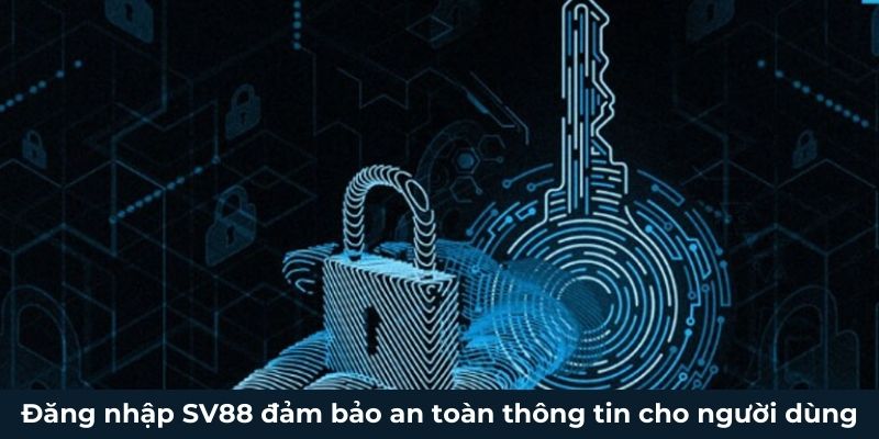 Đăng nhập SV88 đảm bảo an toàn thông tin cho người dùng Đăng nhập SV88 đảm bảo an toàn thông tin cho người dùng