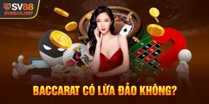 Baccarat Có Lừa Đảo Không? SV88