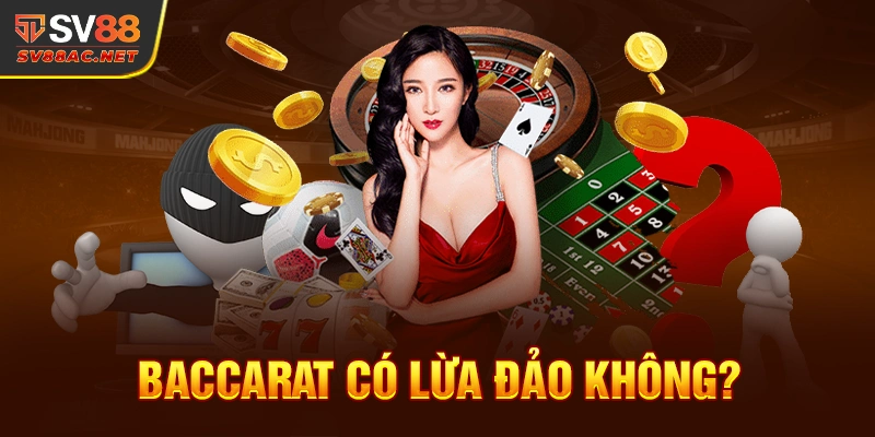 Baccarat Có Lừa Đảo Không? SV88