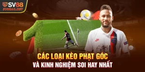 Các Loại Kèo Phạt Góc Và Kinh Nghiệm Soi Kèo Hay Nhất SV88