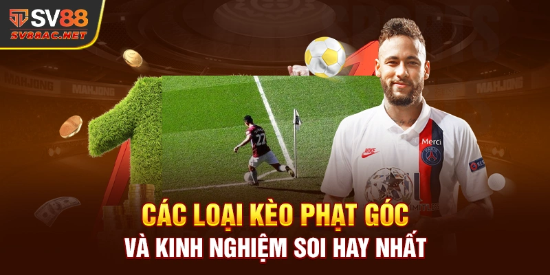 Các Loại Kèo Phạt Góc Và Kinh Nghiệm Soi Kèo Hay Nhất SV88