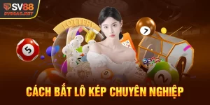 Cách bắt lô kép chuyên nghiệp tại SV88 2024 