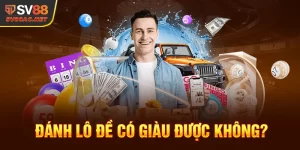 Đánh Lô Đề Có Giàu Được Không? SV88