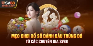 Mẹo chơi xổ số đánh đâu trúng đó từ các chuyên gia SV88