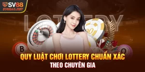 Quy Luật Chơi Lottery Chuẩn Xác Theo Chuyên Gia SV88
